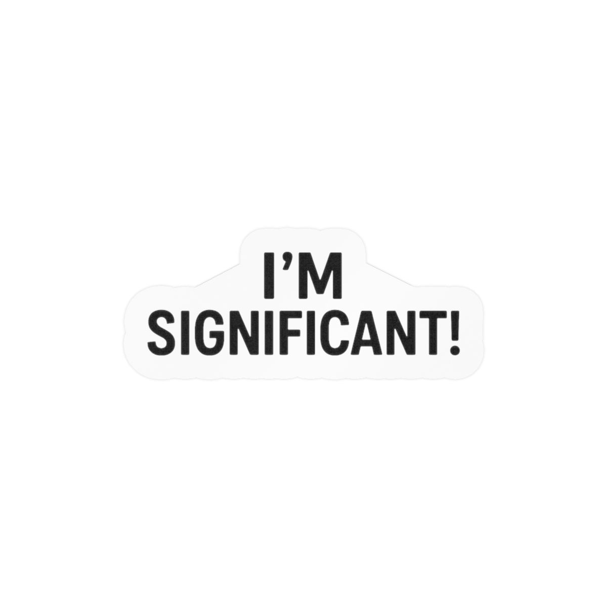 I'm Significant Playful Affirmation Sticker | Bold Vinyl Decal